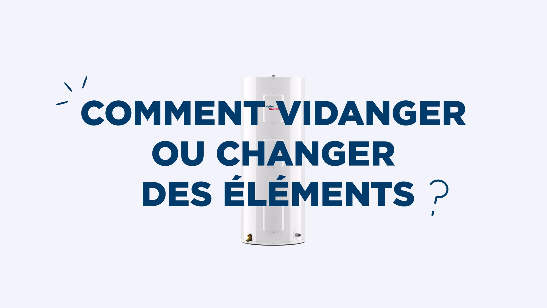 Comment vidanger ou changer des éléments?
